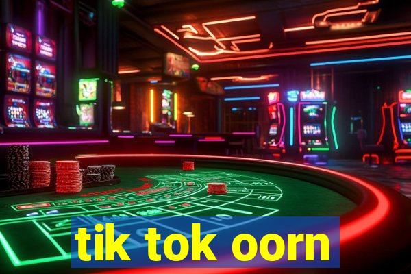 tik tok oorn